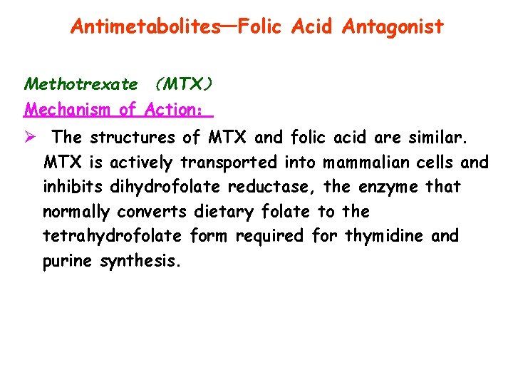 Antimetabolites—Folic Acid Antagonist Methotrexate （MTX） Mechanism of Action： Ø The structures of MTX and