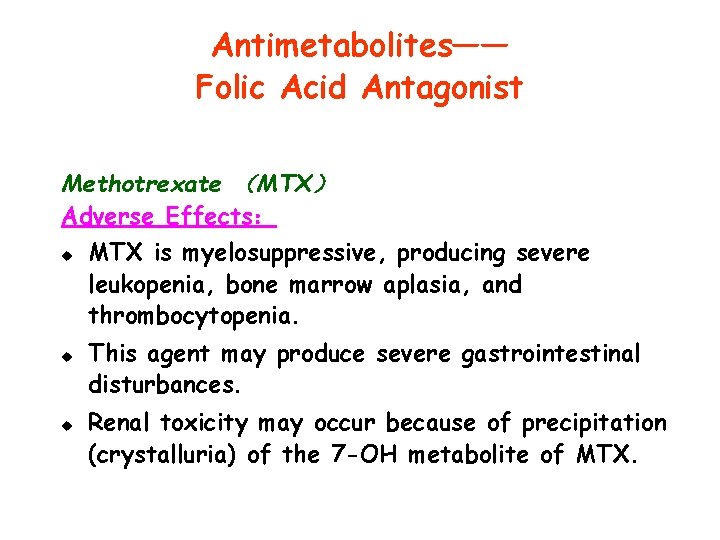 Antimetabolites—— Folic Acid Antagonist Methotrexate （MTX） Adverse Effects： u u u MTX is myelosuppressive,