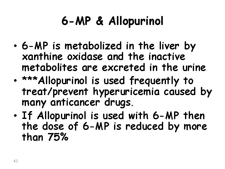 6 -MP & Allopurinol • 6 -MP is metabolized in the liver by xanthine