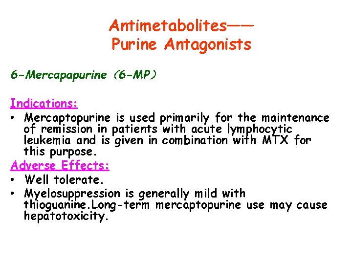 Antimetabolites—— Purine Antagonists 6 -Mercapapurine（6 -MP） Indications: • Mercaptopurine is used primarily for the