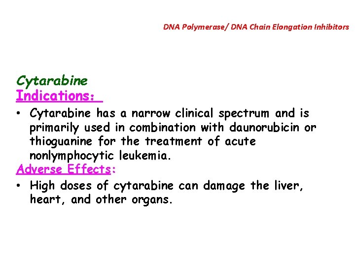 DNA Polymerase/ DNA Chain Elongation Inhibitors Cytarabine Indications： • Cytarabine has a narrow clinical