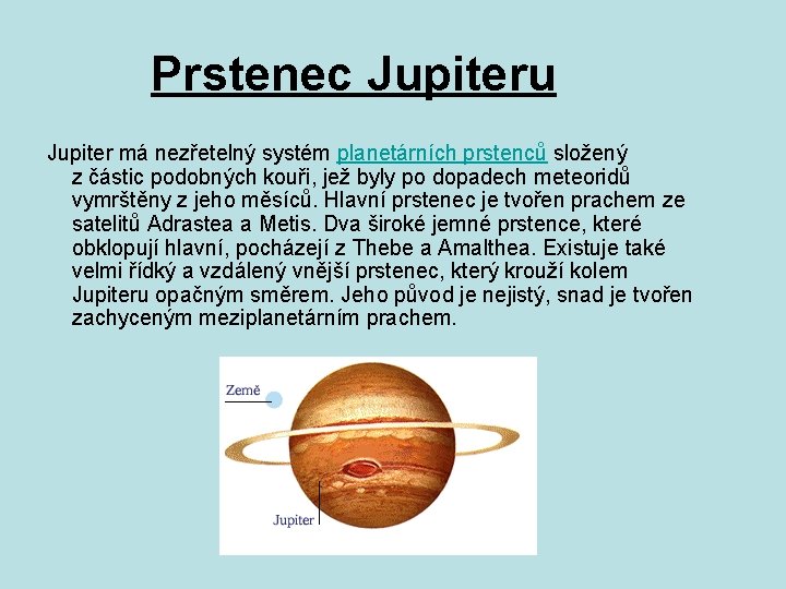 Prstenec Jupiteru Jupiter má nezřetelný systém planetárních prstenců složený z částic podobných kouři, jež