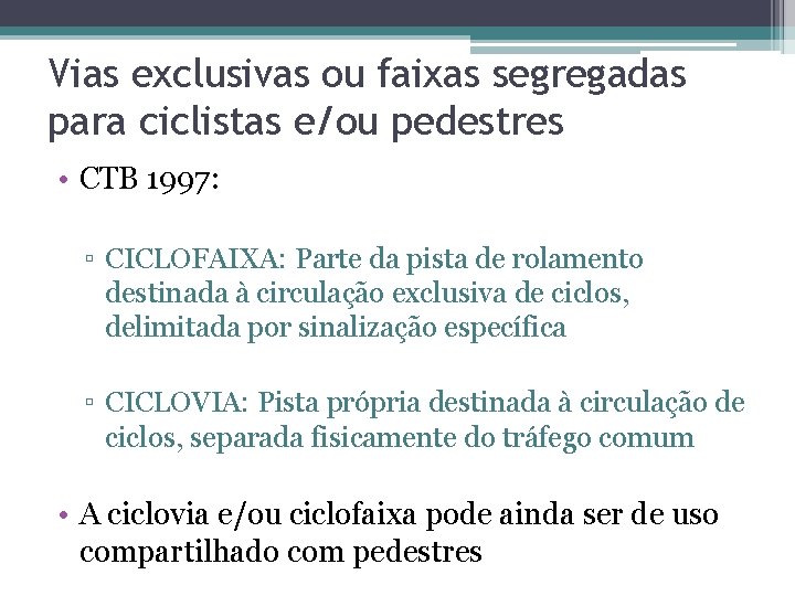 Vias exclusivas ou faixas segregadas para ciclistas e/ou pedestres • CTB 1997: ▫ CICLOFAIXA: