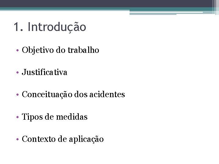 1. Introdução • Objetivo do trabalho • Justificativa • Conceituação dos acidentes • Tipos