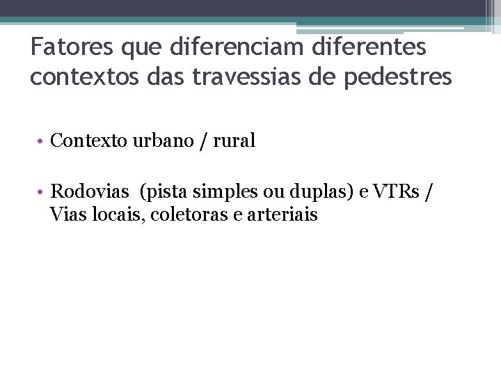 Fatores que diferenciam diferentes contextos das travessias de pedestres • Contexto urbano / rural