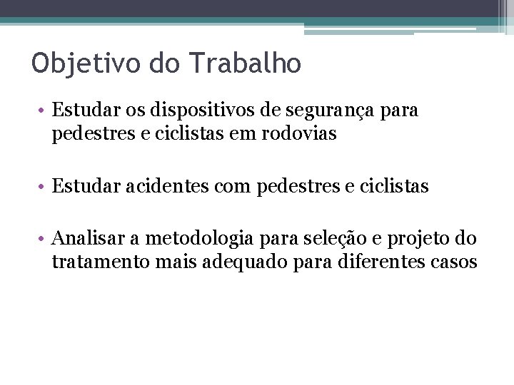 Objetivo do Trabalho • Estudar os dispositivos de segurança para pedestres e ciclistas em