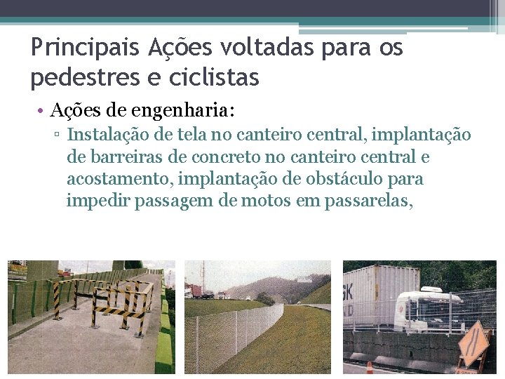 Principais Ações voltadas para os pedestres e ciclistas • Ações de engenharia: ▫ Instalação