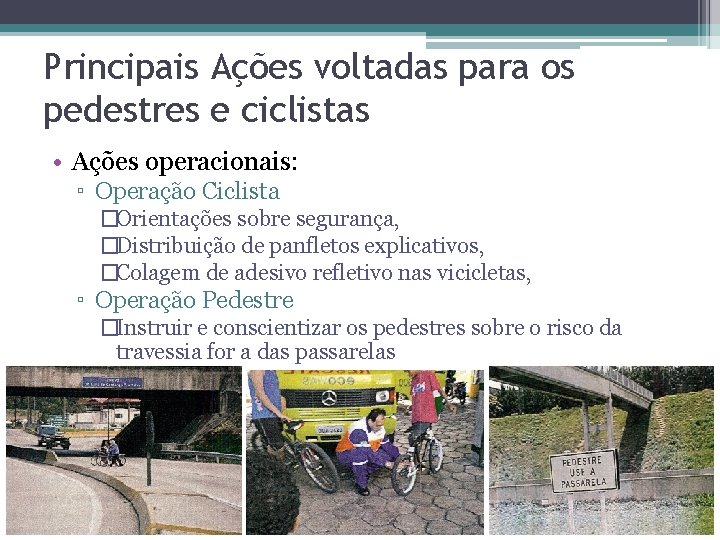 Principais Ações voltadas para os pedestres e ciclistas • Ações operacionais: ▫ Operação Ciclista