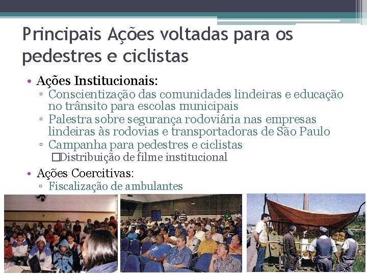 Principais Ações voltadas para os pedestres e ciclistas • Ações Institucionais: ▫ Conscientização das