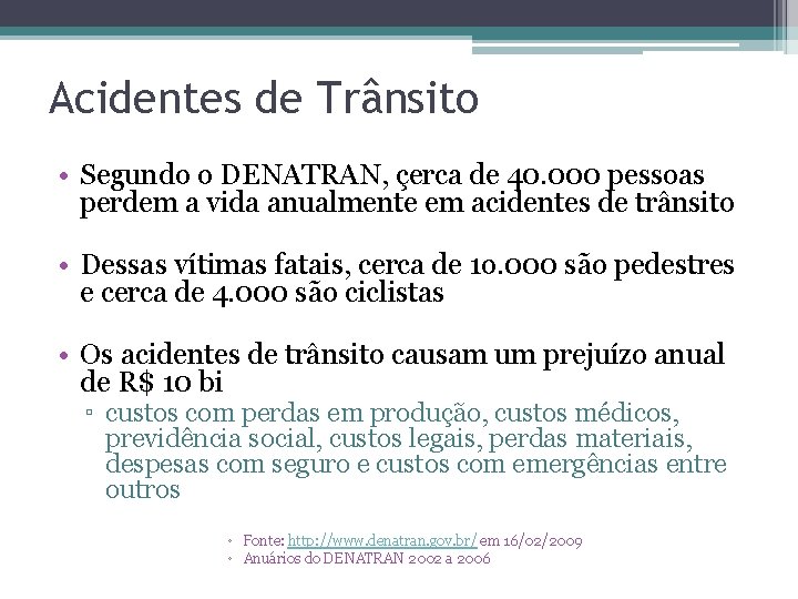 Acidentes de Trânsito • Segundo o DENATRAN, çerca de 40. 000 pessoas perdem a