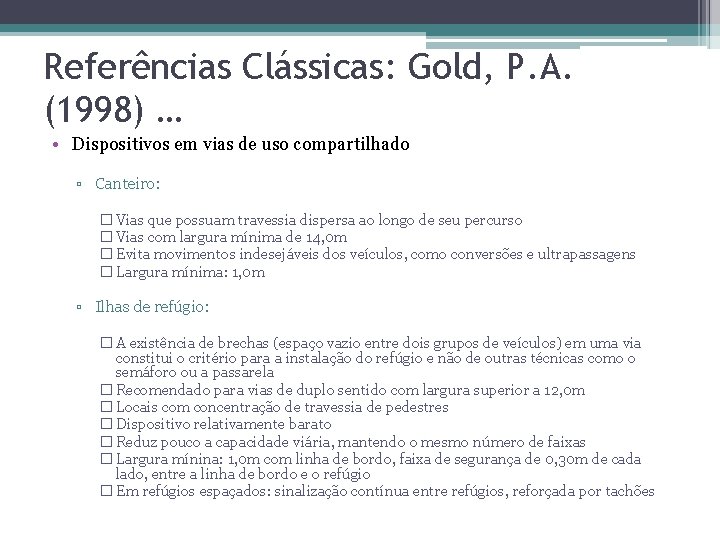 Referências Clássicas: Gold, P. A. (1998) … • Dispositivos em vias de uso compartilhado