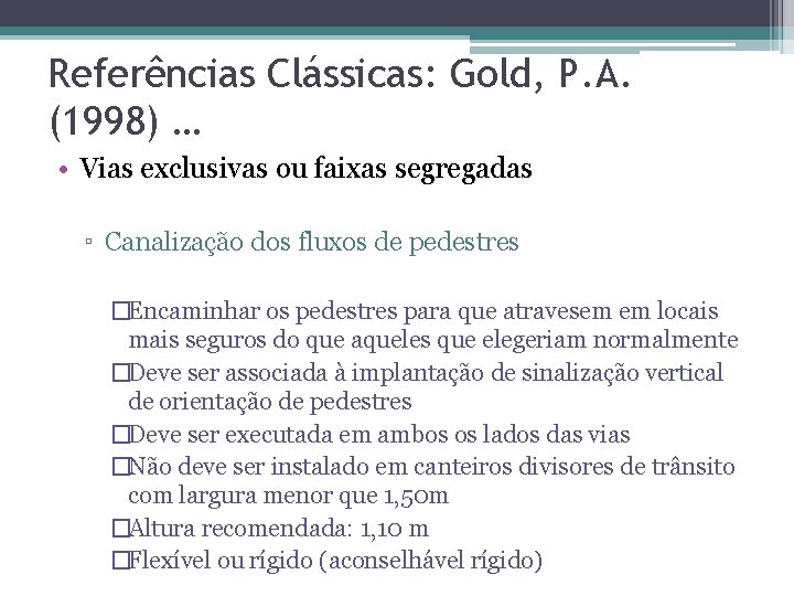 Referências Clássicas: Gold, P. A. (1998) … • Vias exclusivas ou faixas segregadas ▫