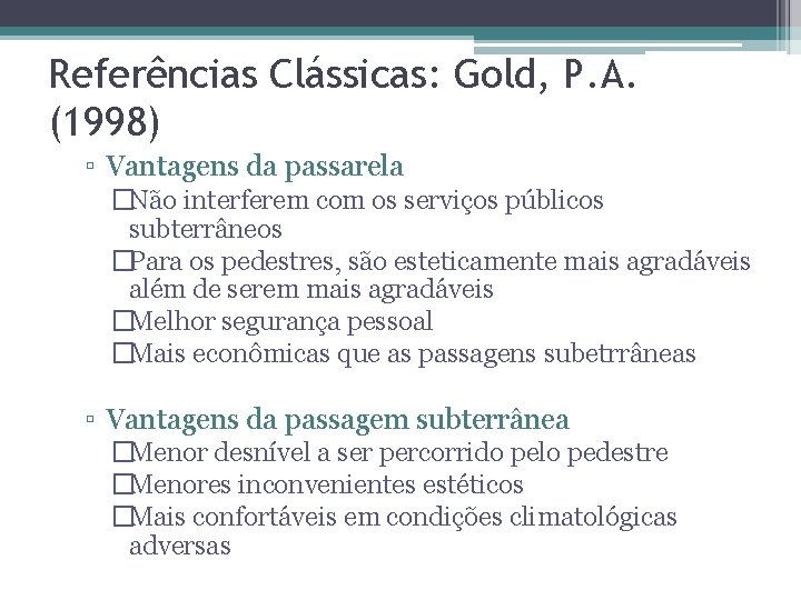 Referências Clássicas: Gold, P. A. (1998) ▫ Vantagens da passarela �Não interferem com os
