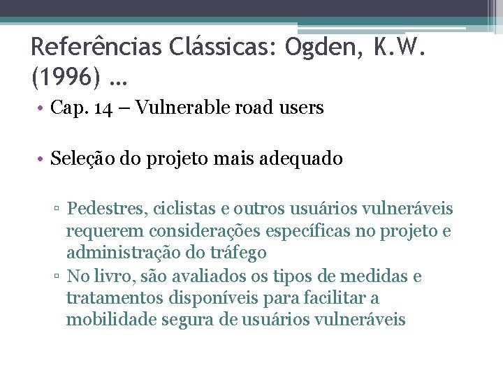 Referências Clássicas: Ogden, K. W. (1996) … • Cap. 14 – Vulnerable road users