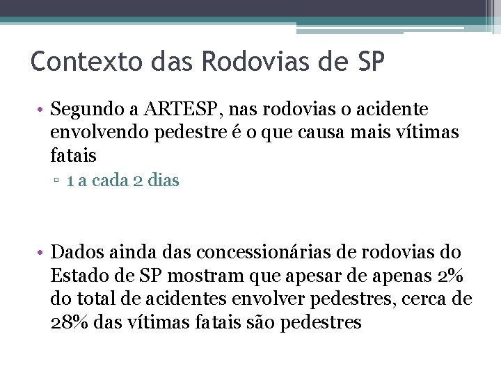 Contexto das Rodovias de SP • Segundo a ARTESP, nas rodovias o acidente envolvendo