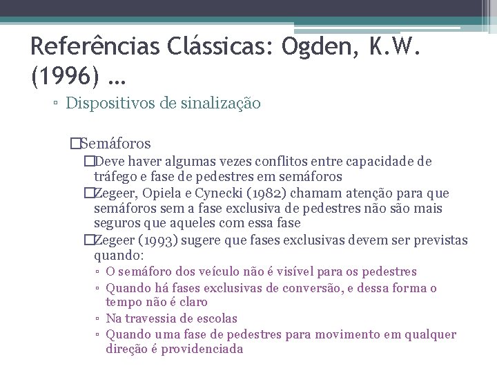 Referências Clássicas: Ogden, K. W. (1996) … ▫ Dispositivos de sinalização �Semáforos �Deve haver