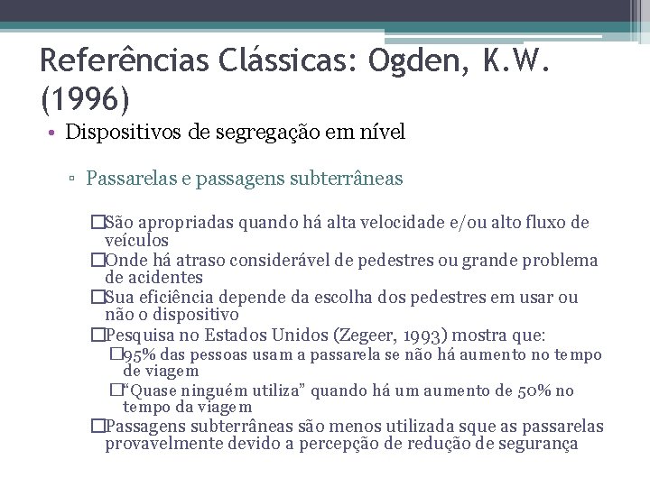 Referências Clássicas: Ogden, K. W. (1996) • Dispositivos de segregação em nível ▫ Passarelas