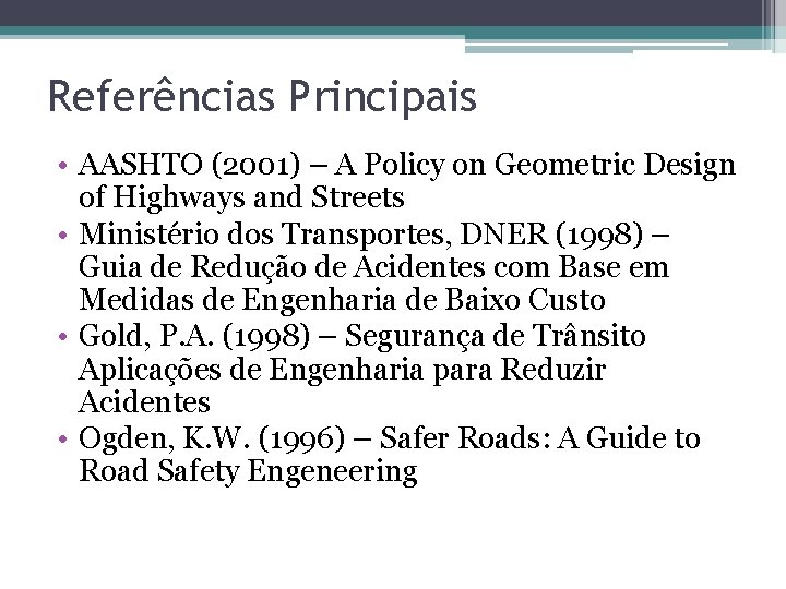 Referências Principais • AASHTO (2001) – A Policy on Geometric Design of Highways and