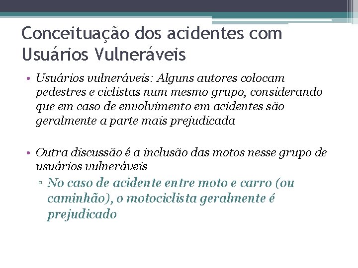 Conceituação dos acidentes com Usuários Vulneráveis • Usuários vulneráveis: Alguns autores colocam pedestres e