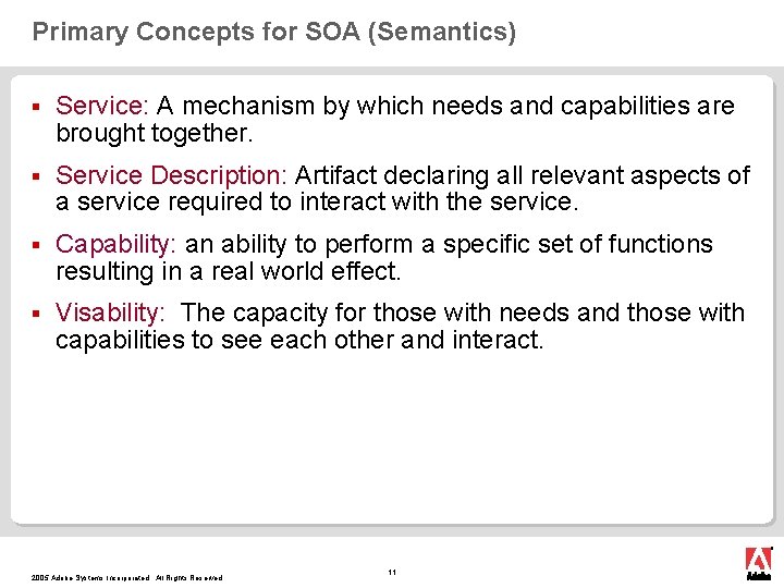 Primary Concepts for SOA (Semantics) § Service: A mechanism by which needs and capabilities Primary Concepts for SOA (Semantics) § Service: A mechanism by which needs and capabilities