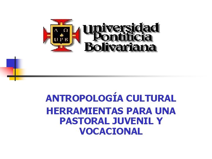 ANTROPOLOGÍA CULTURAL HERRAMIENTAS PARA UNA PASTORAL JUVENIL Y VOCACIONAL 