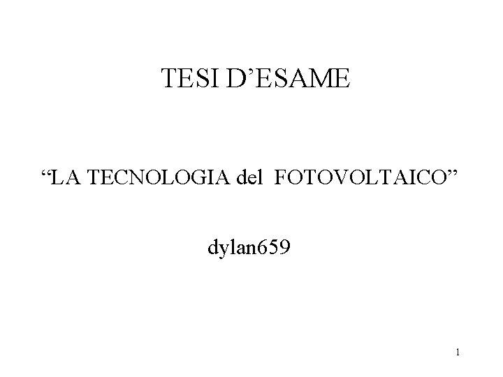 TESI D’ESAME “LA TECNOLOGIA del FOTOVOLTAICO” dylan 659 1 
