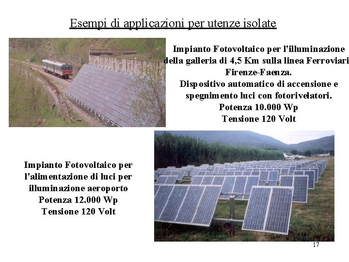 Esempi di applicazioni per utenze isolate Impianto Fotovoltaico per l'illuminazione della galleria di 4,