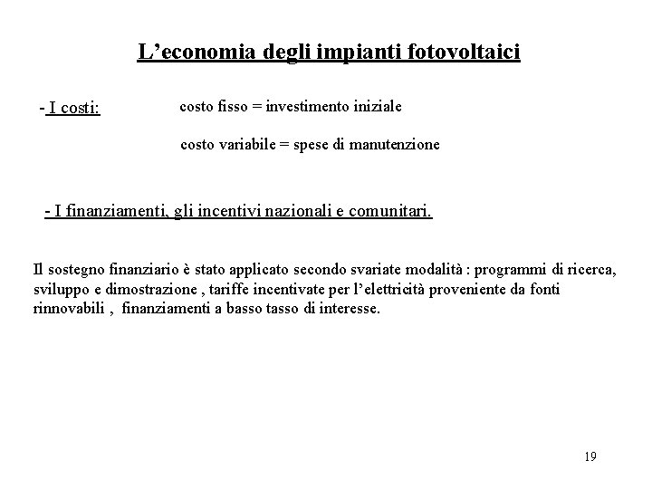 L’economia degli impianti fotovoltaici - I costi: costo fisso = investimento iniziale costo variabile