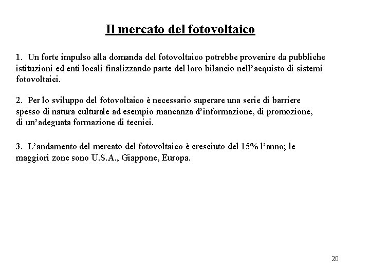 Il mercato del fotovoltaico 1. Un forte impulso alla domanda del fotovoltaico potrebbe provenire