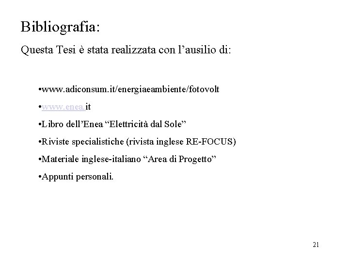 Bibliografia: Questa Tesi è stata realizzata con l’ausilio di: • www. adiconsum. it/energiaeambiente/fotovolt •