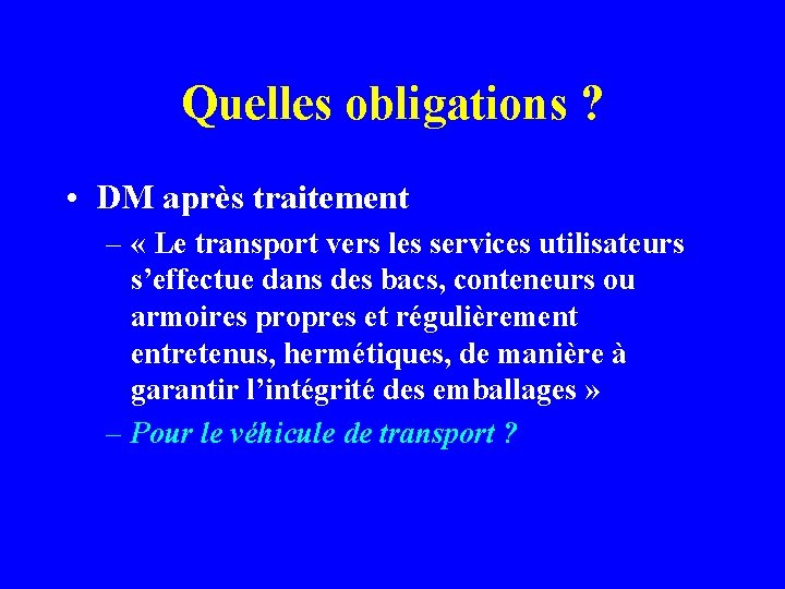 Quelles obligations ? • DM après traitement – « Le transport vers les services