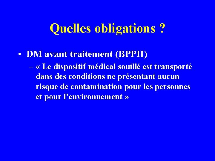 Quelles obligations ? • DM avant traitement (BPPH) – « Le dispositif médical souillé