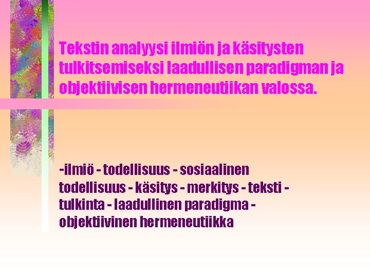 Tekstin analyysi ilmiön ja käsitysten tulkitsemiseksi laadullisen paradigman ja objektiivisen hermeneutiikan valossa. -ilmiö -