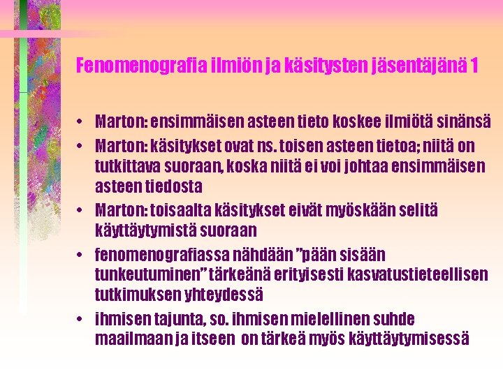 Fenomenografia ilmiön ja käsitysten jäsentäjänä 1 • Marton: ensimmäisen asteen tieto koskee ilmiötä sinänsä