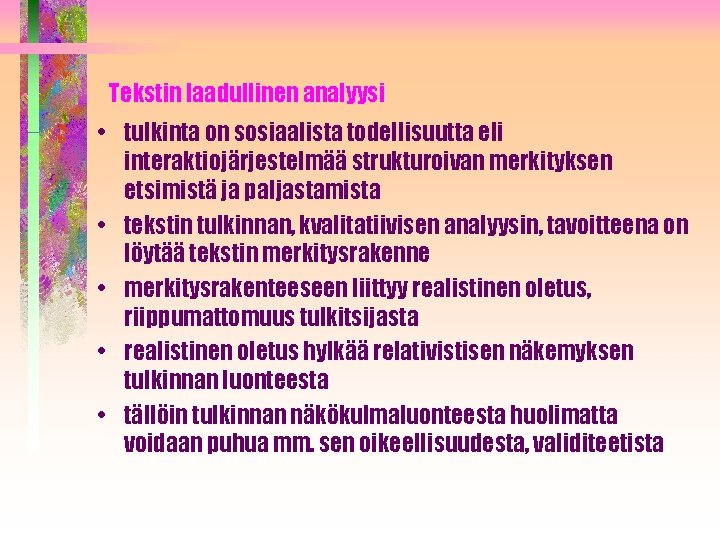 Tekstin laadullinen analyysi • tulkinta on sosiaalista todellisuutta eli interaktiojärjestelmää strukturoivan merkityksen etsimistä ja