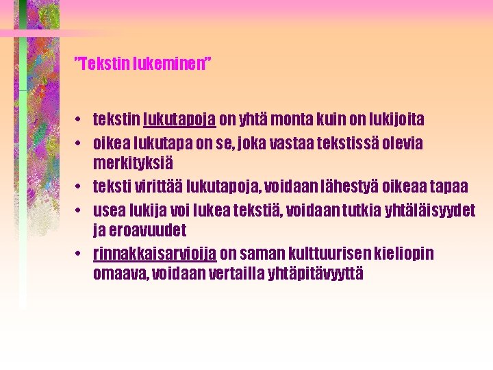 ”Tekstin lukeminen” • tekstin lukutapoja on yhtä monta kuin on lukijoita • oikea lukutapa