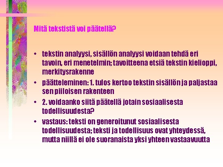 Mitä tekstistä voi päätellä? • tekstin analyysi, sisällön analyysi voidaan tehdä eri tavoin, eri