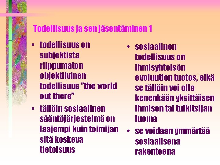 Todellisuus ja sen jäsentäminen 1 • todellisuus on • sosiaalinen subjektista todellisuus on riippumaton