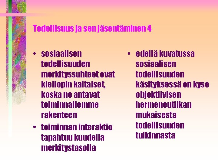 Todellisuus ja sen jäsentäminen 4 • sosiaalisen todellisuuden merkityssuhteet ovat kieliopin kaltaiset, koska ne