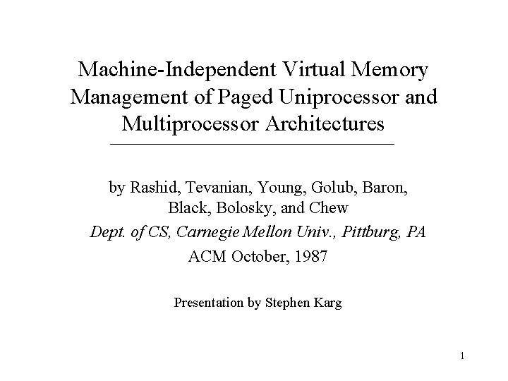 Machine-Independent Virtual Memory Management of Paged Uniprocessor and Multiprocessor Architectures by Rashid, Tevanian, Young,