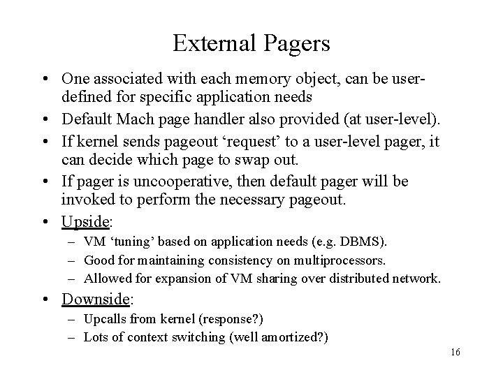 External Pagers • One associated with each memory object, can be userdefined for specific