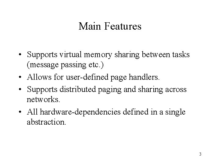 Main Features • Supports virtual memory sharing between tasks (message passing etc. ) •