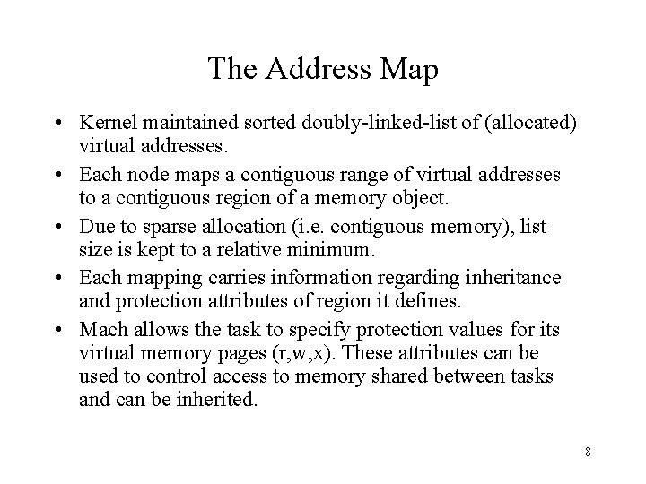 The Address Map • Kernel maintained sorted doubly-linked-list of (allocated) virtual addresses. • Each