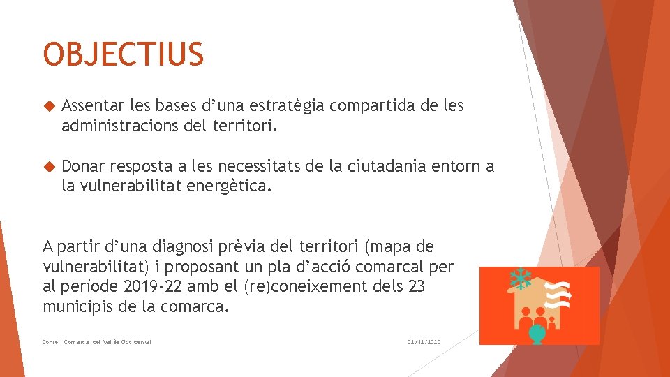 OBJECTIUS Assentar les bases d’una estratègia compartida de les administracions del territori. Donar resposta