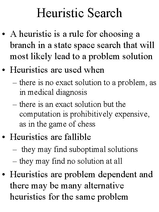 Heuristic Search • A heuristic is a rule for choosing a branch in a