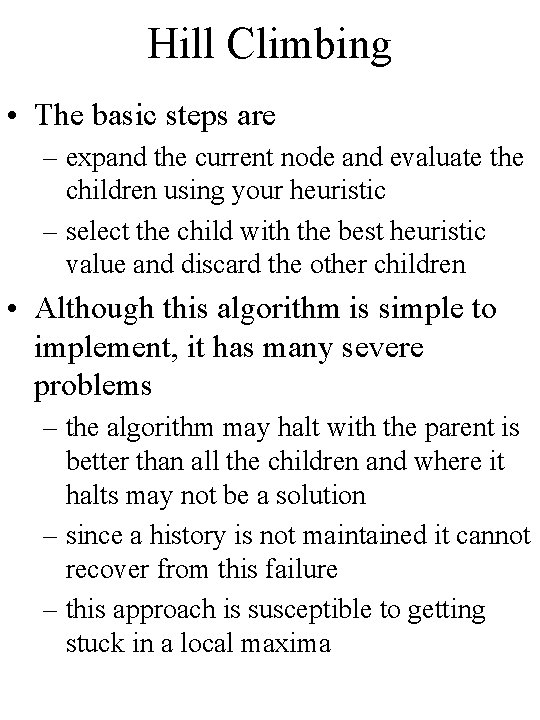 Hill Climbing • The basic steps are – expand the current node and evaluate