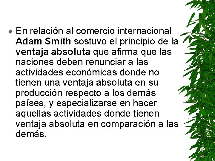  En relación al comercio internacional Adam Smith sostuvo el principio de la ventaja