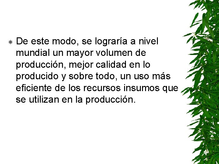  De este modo, se lograría a nivel mundial un mayor volumen de producción,