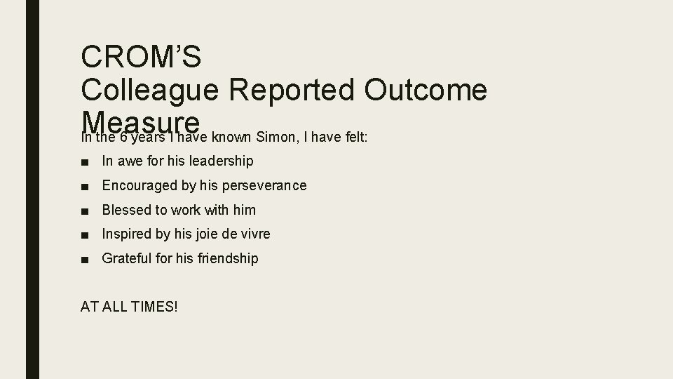 CROM’S Colleague Reported Outcome Measure In the 6 years I have known Simon, I