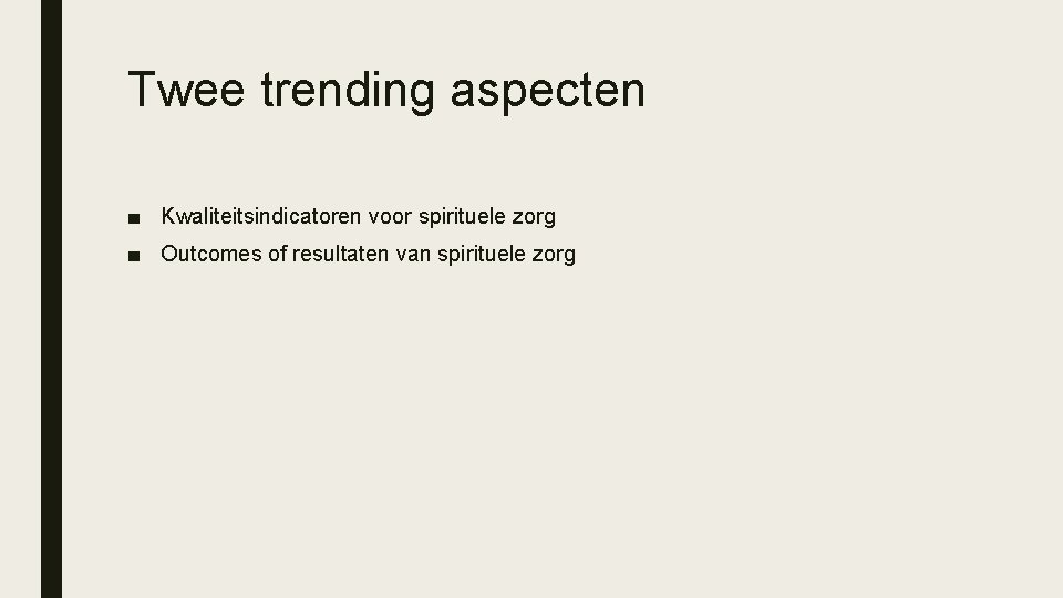 Twee trending aspecten ■ Kwaliteitsindicatoren voor spirituele zorg ■ Outcomes of resultaten van spirituele